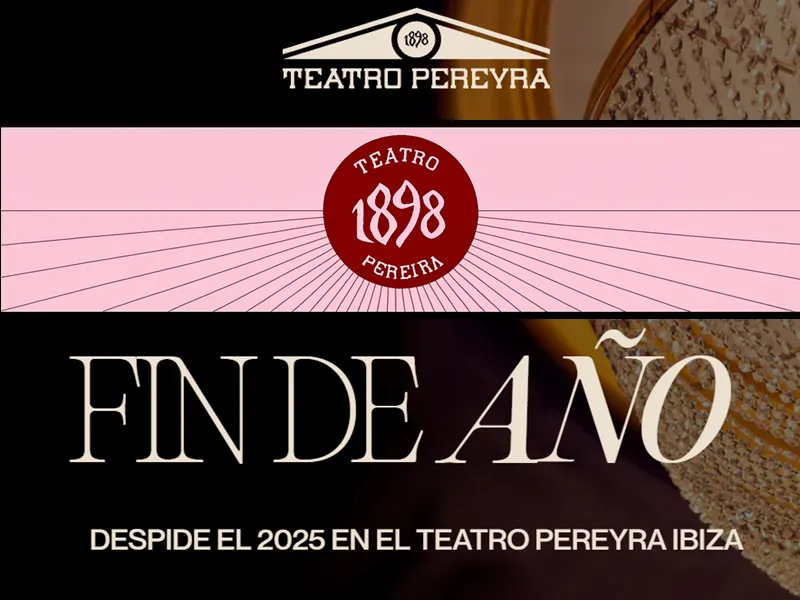 Teatro Pereyra Ibiza - Teatre Pereira Eivissa 2025 Fin de Año - Fi d'Any - New Year