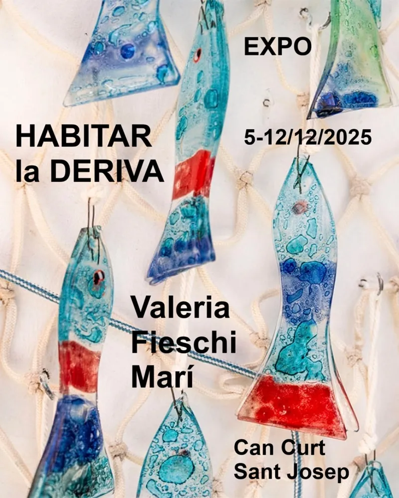 Exposición de Valeria Fieschi Marí 2025: HABITAR la DERIVA. Can Curt (Sant AgustÍ), Sant Josep. Ibiza (Eivissa)
