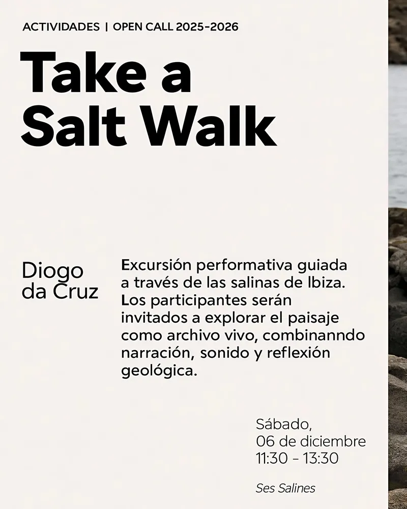 Take a Salt Walk 2025 Diogo da Cruz. Las Salinas (Sant Josep) Ibiza (Excursión Performativa. Ses Dotze Naus.) Open Call 2025-2026