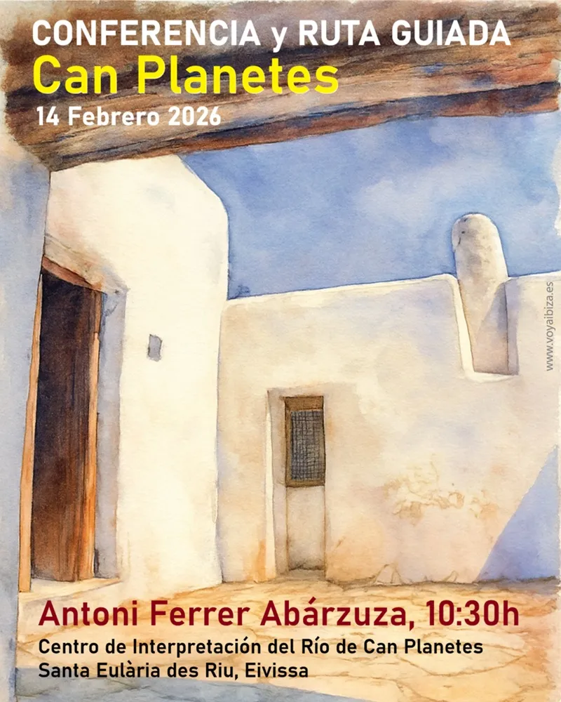 Conferencia de Antoni Ferrer Abárzuza y ruta guiada, Can Planetes 2026. Santa Eulalia del Río, Ibiza (Eivissa)