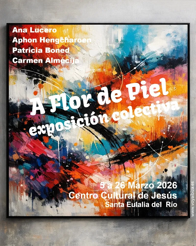 Exposición colectiva en Jesús 2026: A flor de piel. Santa Eulalia del Río (Santa Eulària des Riu), Ibiza (Eivissa)