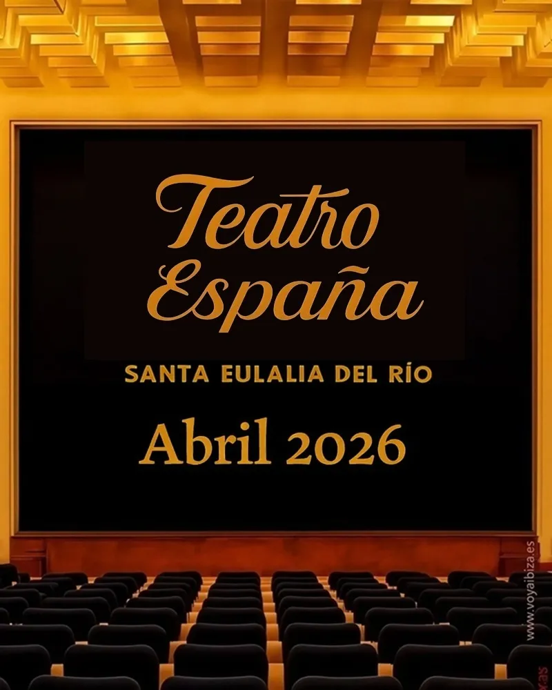 Teatro España Abril 2026 (Teatre Espanya, Abril 2026). Santa Eulalia del Río (Santa Eulària des Riu), Ibiza (Eivissa)