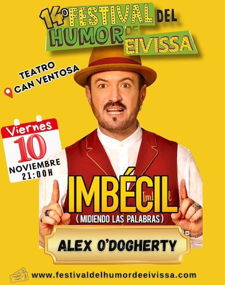 XIV FESTIVAL DEL HUMOR DE IBIZA 2023: ALEX O’DOGHERTY es IMBÉCIL